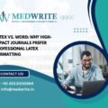 LaTeX vs. Word: Why High-Impact Journals Prefer Professional LaTeX Formatting