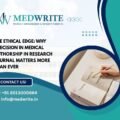 The Ethical Edge: Why Precision in Medical Authorship in Research journal Matters More Than Ever