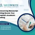 Outsourcing Manuscript Writing Boosts Your Hospital's Academic Ranking